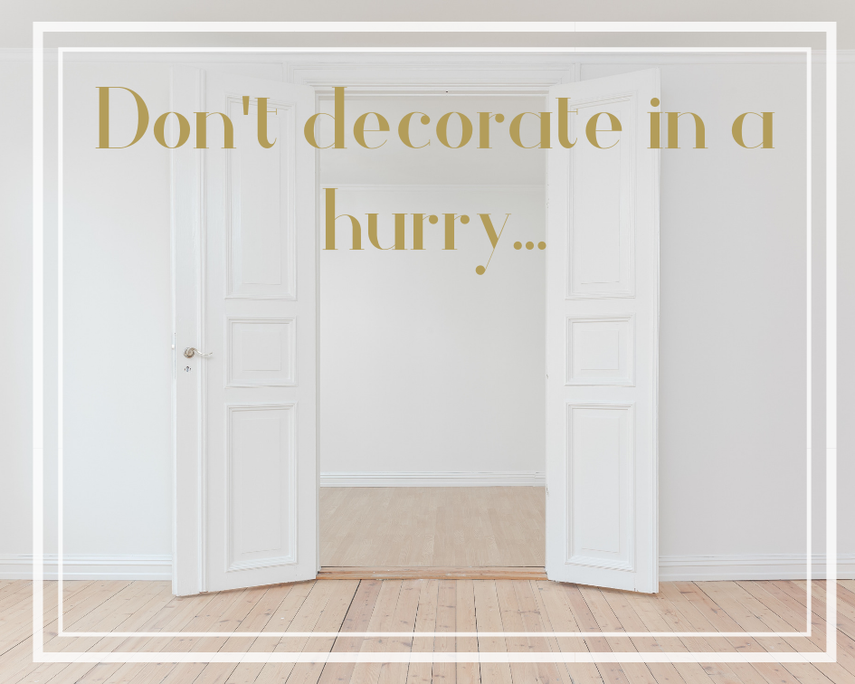 Don't decorate in a hurry