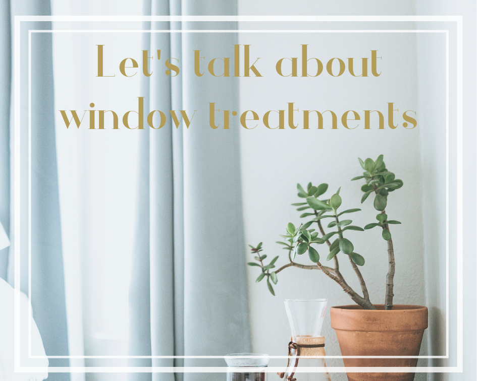 Let's talk about window treatments