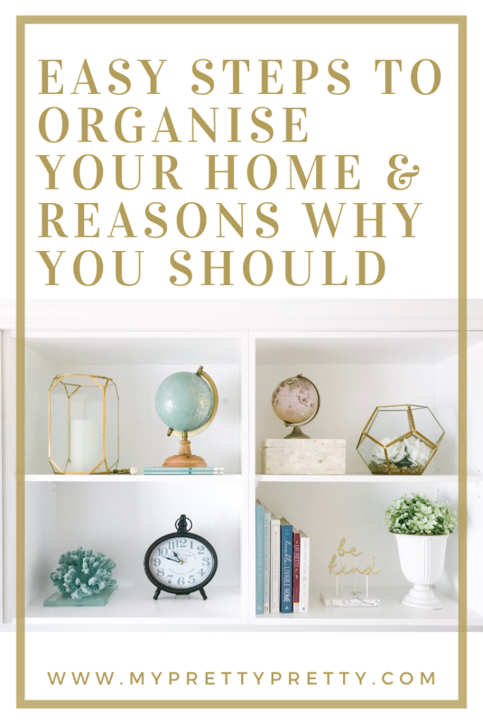Easy steps to organise your home and reasons why you should