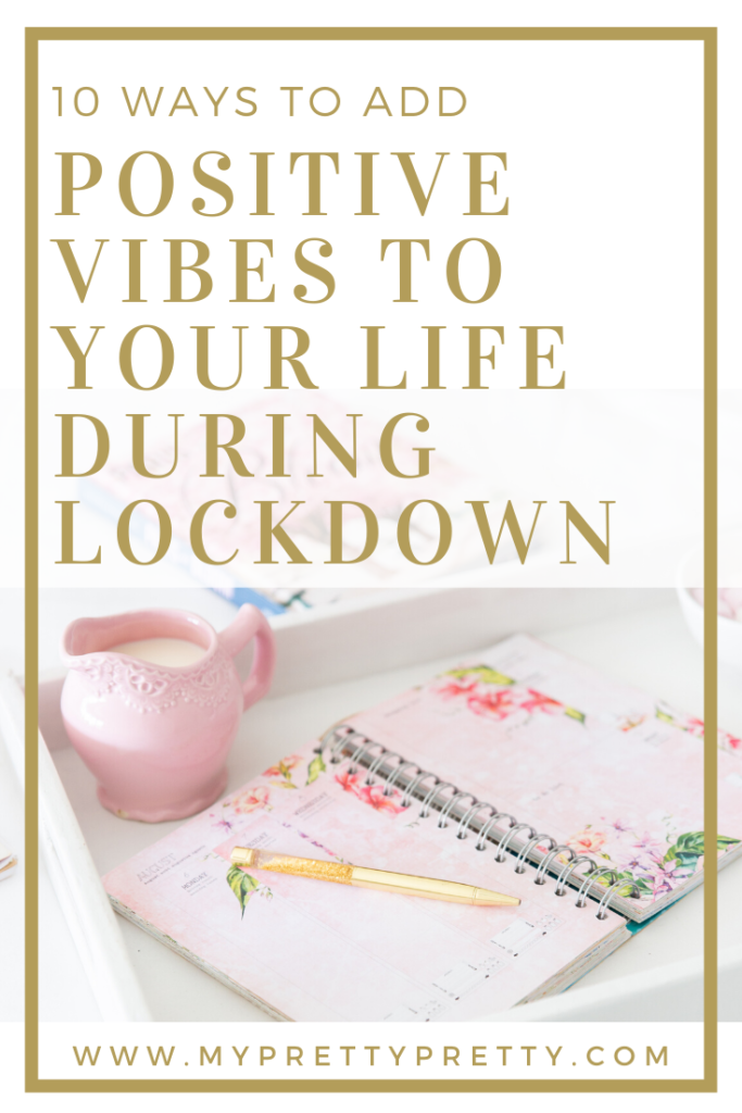 10 ways to add positive vibes to your life during lockdown